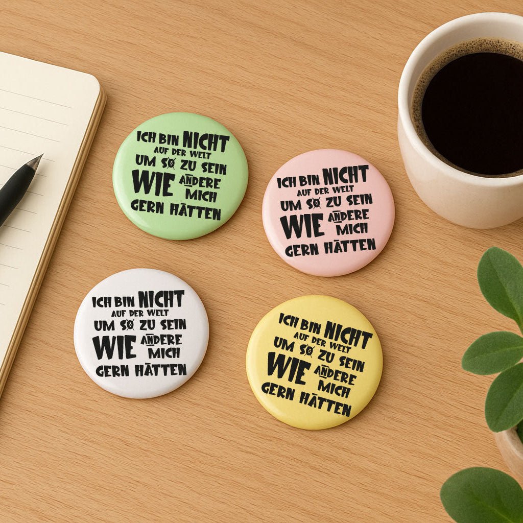 44 mm Statement-Button „Ich bin nicht auf der Welt…“ – Ansteckbutton mit Spruch - AC Designs