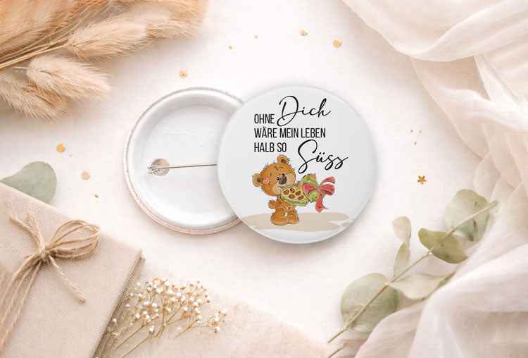 Button „Ohne dich wäre mein Leben halb so süß“ | Teddy Button 44 mm | Süße Liebesbotschaft