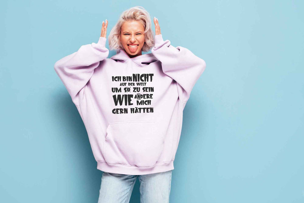Bügelmotiv - ICH BIN NICHT AUF DER WELT UM SO ZU SEIN WIE ANDERE MICH GERN HÄTTEN