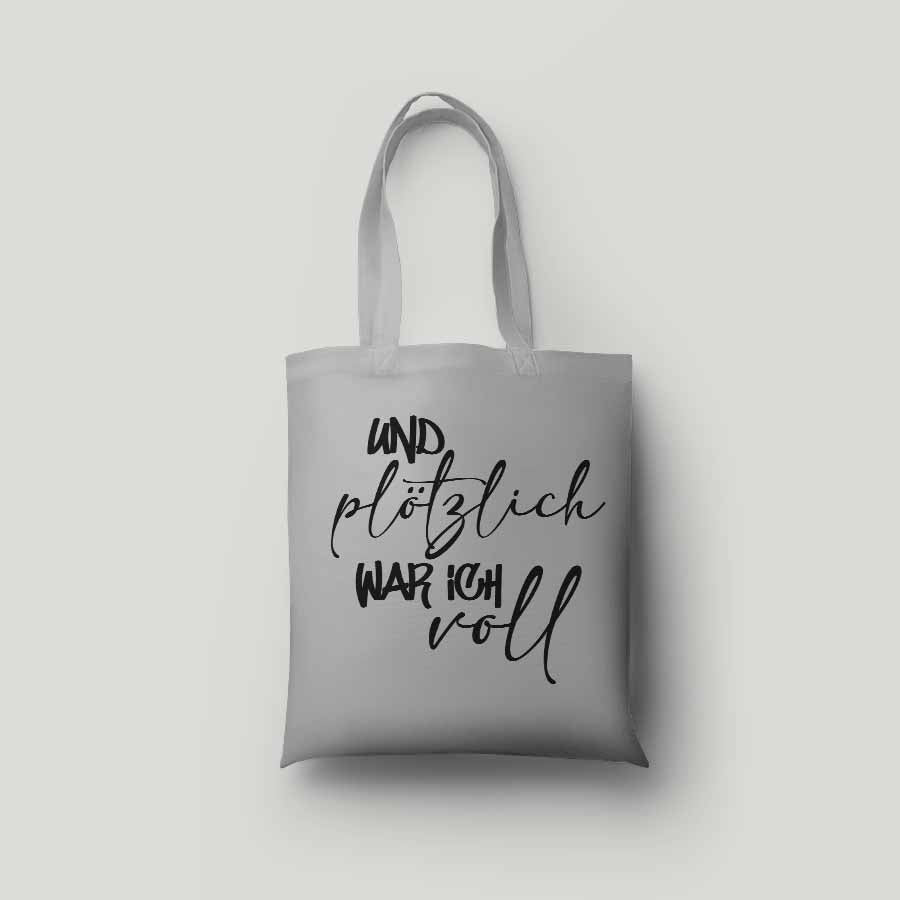 Baumwolltasche bedruckt - UND PLÖTZLICH WAR ICH VOLL - verschiedene Farben von AC Designs -