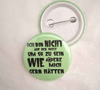 Button - »Ich bin nicht auf der Welt, um so zu sein, wie andere mich gern hätten« – wählbare Farben – mit Sicherheitsnadel – Geschenkidee