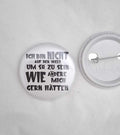 44 mm Statement-Button „Ich bin nicht auf der Welt…“ – Ansteckbutton mit Spruch