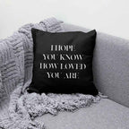 Kissenbezug I HOPE YOU KNOW HOW LOVED YOU ARE