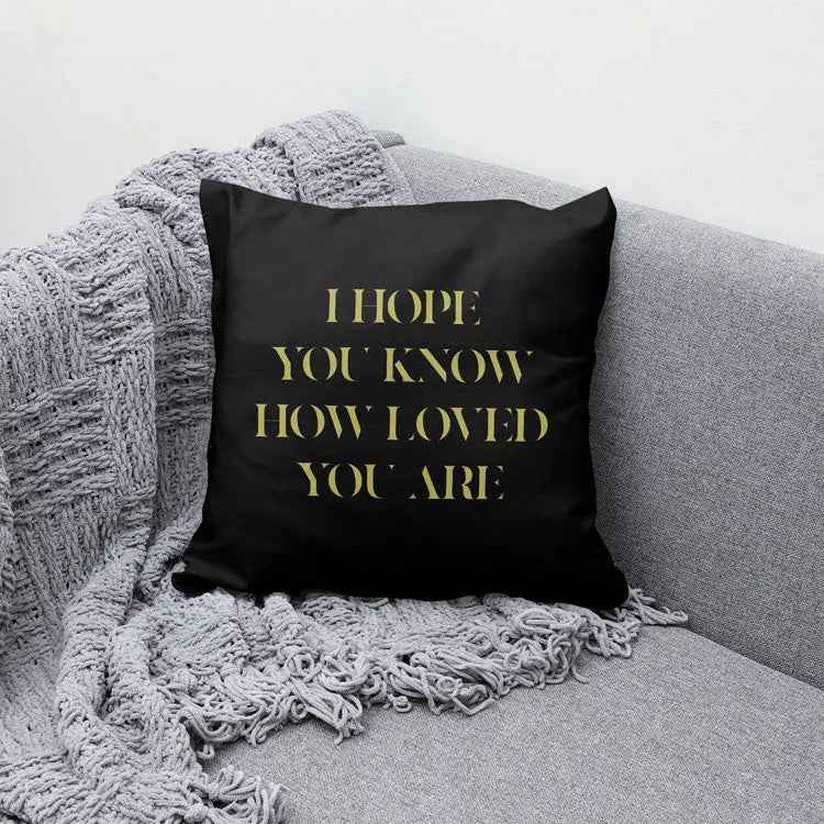 Kissenbezug I HOPE YOU KNOW HOW LOVED YOU ARE