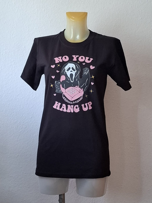 T-Shirt - NO YOU HANG UP